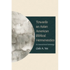 Towards an Asian American Biblical Hermeneutics: An Intersectional Anthology - Paperback