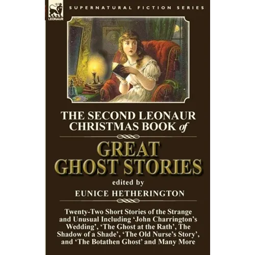 The Second Leonaur Christmas Book of Great Ghost Stories: Twenty-Two Short Stories of the Strange and Unusual Including 'John Charrington's Wedding', - Paperback