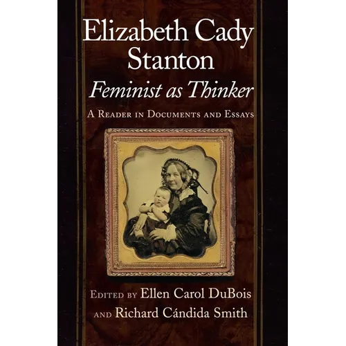 Elizabeth Cady Stanton, Feminist as Thinker: A Reader in Documents and Essays - Paperback