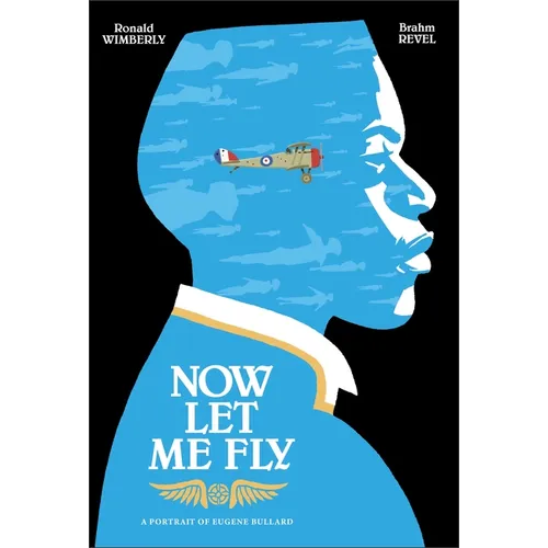 Now Let Me Fly: A Portrait of Eugene Bullard - Hardcover