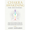 Chakra Awakening For Beginners: Highly Effective Methods to Awaken Your Chakras, 3rd Eye & Kundalini Energy-Heal The Body, Increase Energy & Intuition - Paperback