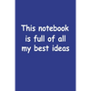 This Notebook Is Full Of All My Best Ideas - Paperback