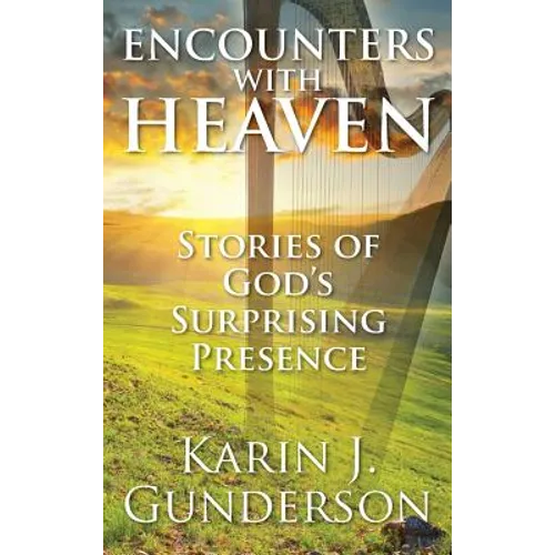 Encounters with Heaven: Stories of God's Surprising Presence - Hardcover