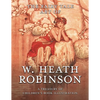 The Fairy Tale Art of W. Heath Robinson; A Treasury of Children's Book Illustration - Paperback