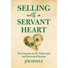 Selling with a Servant Heart: Ten Lessons on the Path to Joy and Increased Income - Hardcover