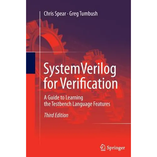Systemverilog for Verification: A Guide to Learning the Testbench Language Features - Paperback