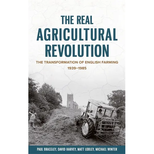The Real Agricultural Revolution: The Transformation of English Farming, 1939-1985 - Paperback