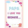 Papa I Love You Because: Prompted Fill In The Blanks Books For Kids To Write About Their Dads: Perfect Father's Day And Birthday Gifts From The Childr - Paperback