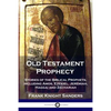 Old Testament Prophecy: Stories of the Biblical Prophets, including Amos, Ezekiel, Jeremiah, Haggai and Zechariah - Paperback