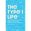 The Type 1 Life: A Road Map for Parents of Children with Newly Diagnosed Type 1 Diabetes - Paperback