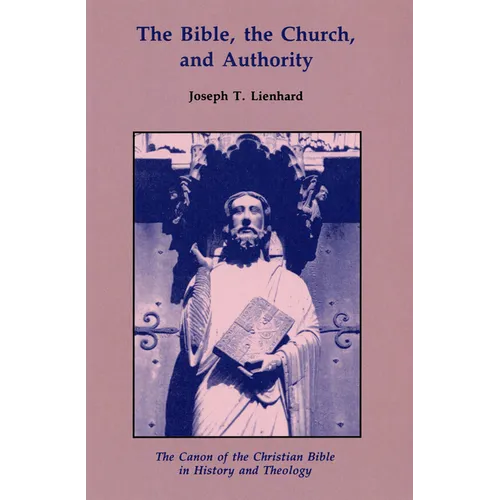 The Bible, the Church, and Authority: The Canon of the Christian Bible in History and Theology - Paperback