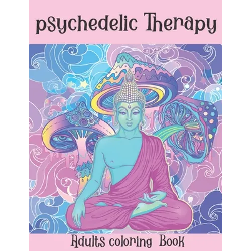 The Psychedelic Therapy: Adults coloring Book: A hippie trippy stoner's relaxing stress relieving easy funny coloring book for adults - Paperback