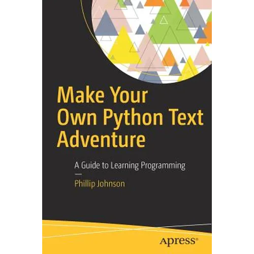 Make Your Own Python Text Adventure: A Guide to Learning Programming - Paperback