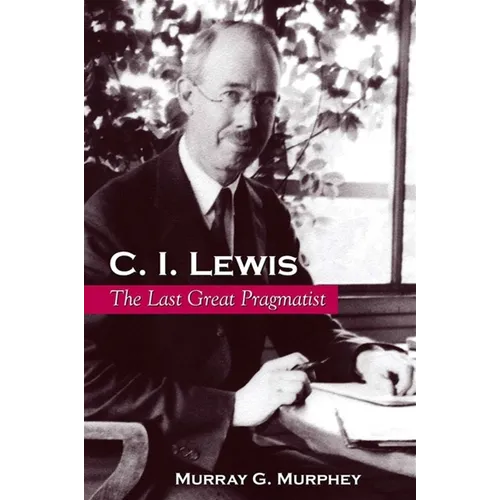 C. I. Lewis: The Last Great Pragmatist - Paperback