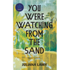 You Were Watching from the Sand: Short Stories - Hardcover