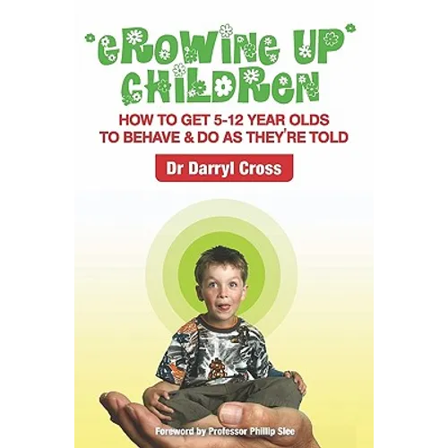 Growing Up Children: How To Get 5-12 Year Olds to Behave & Do as They're Told - Paperback