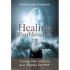 Healing Worthlessness: Coming Into Self-Love as a Trauma Survivor - Hardcover