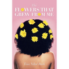 The Flowers That Grew from Me - Paperback