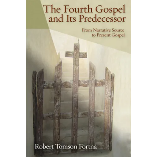 The Fourth Gospel and Its Predecessor: From Narrative Source to Present Gospel - Paperback
