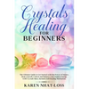 Crystals Healing for Beginners: The Ultimate Guide to Get Started with the Power of Stones. Heal yourself, Unlock and Balance your Chakras Energy with - Paperback