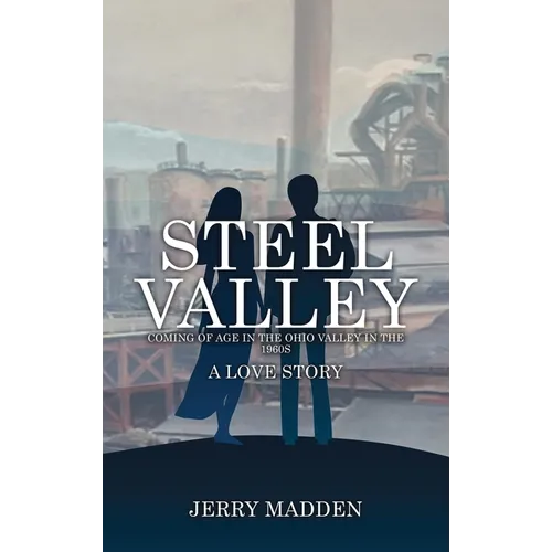 Steel Valley: Coming of Age in the Ohio Valley in the 1960s - Hardcover