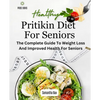 Pritikin Diet For Seniors: The Complete Guide To Weight Loss And Improved Health For Seniors - Paperback