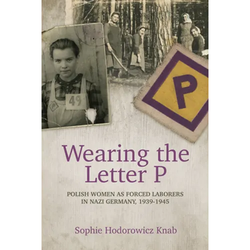 Wearing the Letter P: Polish Women as Forced Laborers in Nazi Germany, 1939-1945 - Paperback