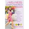 The Wellness-Empowered Woman: Living A Passion Fit Life to Elevate Your Health, Happiness, Family, and Career - Paperback