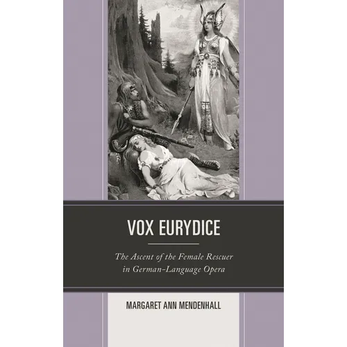 Vox Eurydice: The Ascent of the Female Rescuer in German-Language Opera - Hardcover