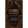 Greek Mythology: A Deeper Guide into the Amazing Myths and Legends of Greek Gods, Heroes, and Monsters - Hardcover