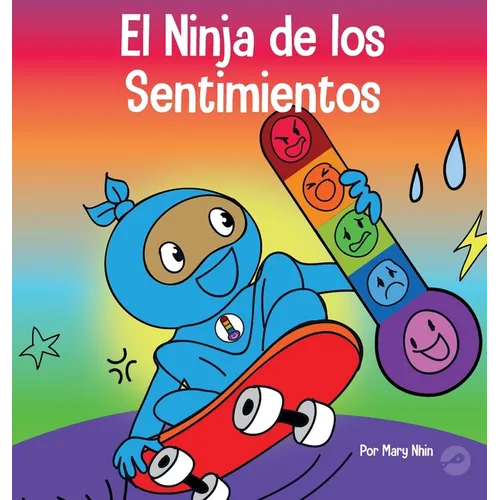 El Ninja de los Sentimientos: Un libro infantil social y emocional sobre emociones y sentimientos: tristeza, ira, ansiedad - Hardcover