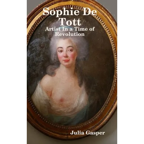 Sophie De Tott: Artist In a Time of Revolution - Hardcover