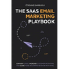The SaaS Email Marketing Playbook: Convert Leads, Increase Customer Retention, and Close More Recurring Revenue With Email - Paperback