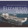 Elizabeth's Navy: Seventy Years of the Postwar Royal Navy - Hardcover