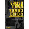 6 Rules of Ultimate Workforce Efficiency: The Future of Employee Engagement - Paperback