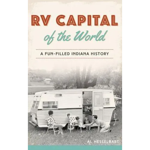 RV Capital of the World: A Fun-Filled Indiana History - Hardcover