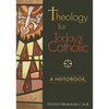 Theology for Today's Catholic: A Handbook - Paperback