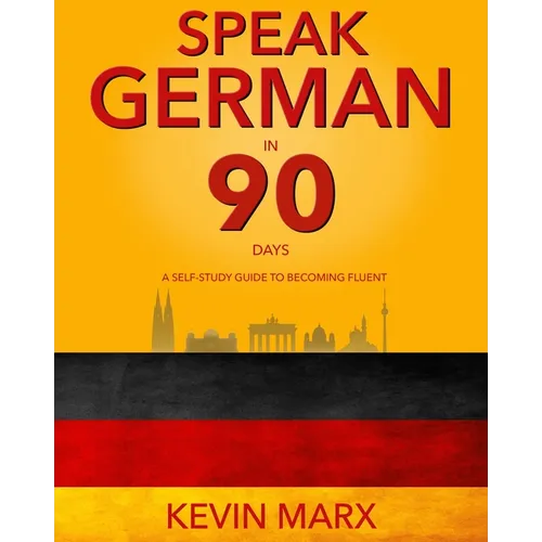 Speak German in 90 Days: A Self Study Guide to Becoming Fluent - Paperback