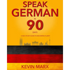 Speak German in 90 Days: A Self Study Guide to Becoming Fluent - Paperback