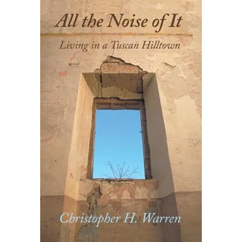 All the Noise of It: Living in a Tuscan Hilltown - Paperback