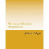 Writing Effective Arguments: How to write strong arguments in business and government - - Paperback