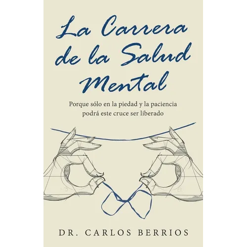 La Carrera De La Salud Mental: Porque Sólo En La Piedad Y La Paciencia Podrá Este Cruce Ser Liberado - Paperback