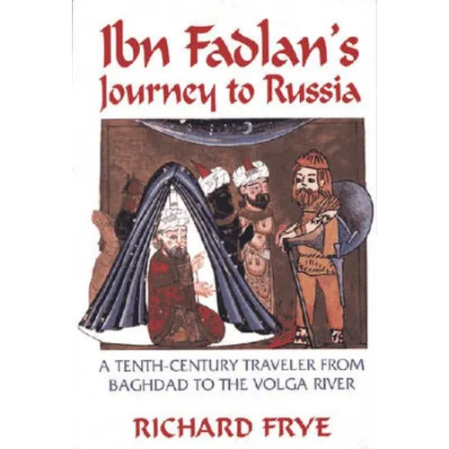 Ibn Fadlan's Journey to Russia: A Tenth-Century Traveler from Baghad to the Volga River - Paperback