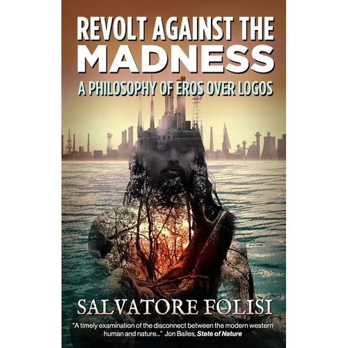 Revolt Against the Madness: A Philosophy of Eros Over Logos - Paperback