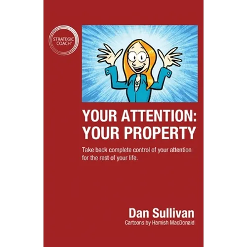 Your Attention: Your Property: Your Property: Take back complete control of your attention for the rest of your life. - Paperback