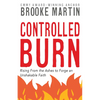 Controlled Burn: Rising From the Ashes to Forge an Unshakable Faith - Paperback