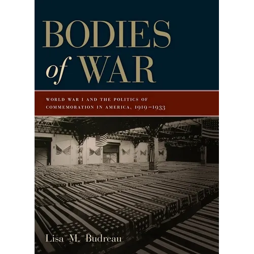 Bodies of War: World War I and the Politics of Commemoration in America, 1919-1933 - Paperback