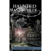 Haunted Mantorville: Trailing the Ghosts of Old Minnesota - Hardcover
