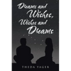 Dreams and Wishes, Wishes and Dreams - Paperback
