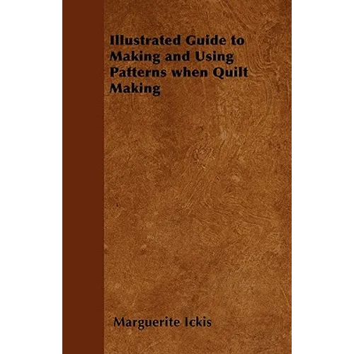 Illustrated Guide to Making and Using Patterns When Quilt Making - Paperback